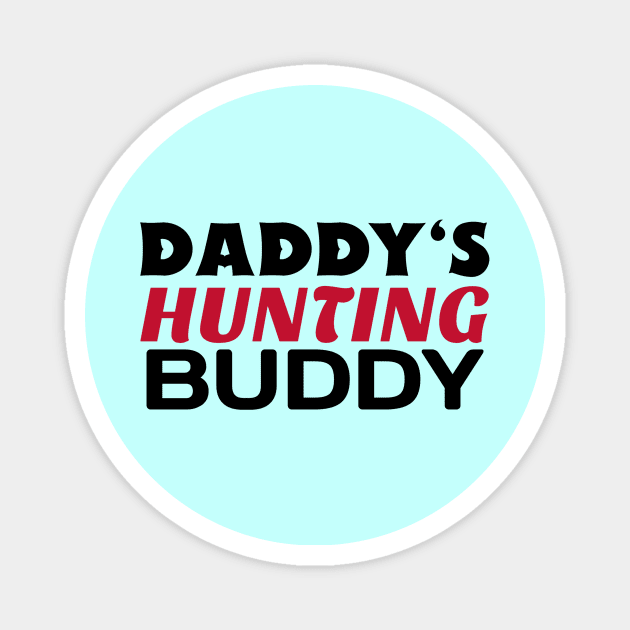 Daddy's Hunting Buddy Magnet by KidsKingdom